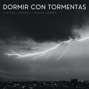 Dormir Con Tormentas: Lluvias, Truenos Y Bellos Sueños - Musica relajante dormir