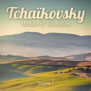 Masters of Relaxation: Tchaikovsky, Vol. 1 - Classical Music Songs