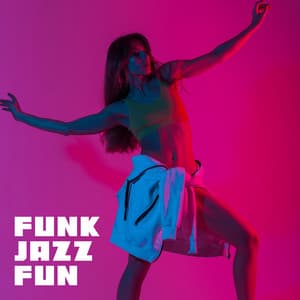 Funk Jazz Fun: Music Full of Positive Energy, Good Vibes, Fresh Jazz Relax, Instrumental Mood Enhancer - Jazzy City Musique Expert