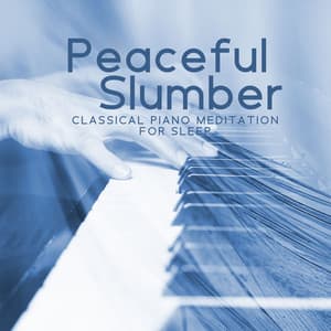 Peaceful Slumber: Classical Piano Meditation for Sleep - Soothing Chill Out for Insomnia