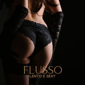 Flusso lento e sexy: Musica lounge seducente per una camera da letto erotica, Sesso tantrico, La migliore musica per massaggi sensuali, Fare l'amore - Musica tantrica consort