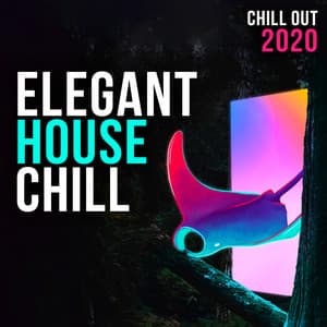 Elegant House Chill - Chill Out 2020