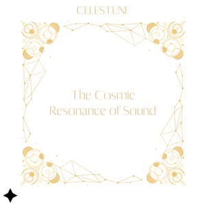 The Cosmic Resonance of Sound - Celestune