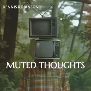 Muted Thoughts: Broadcasting Lost Feelings - Dennis Robinson