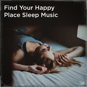 Find your happy place sleep music - Soothing Music for Sleep Academy