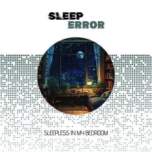 Sleepless in My Bedroom: Featuring a Soundtrack of Sighs, Groans & Occasional Snore - Sleep Error