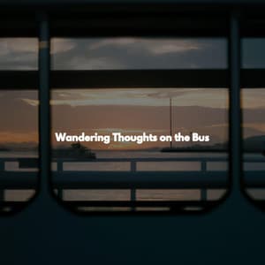 Wandering Thoughts on the Bus - Dinner Music Chill