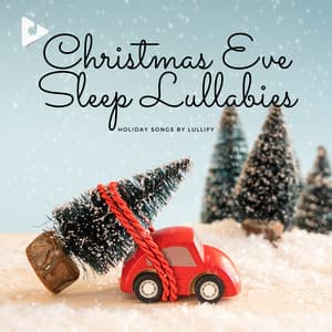 Christmas Eve Sleep Lullabies - Holiday Songs by Lullify