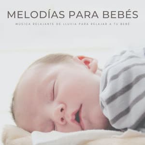 Melodías Para Bebés: Música Relajante De Lluvia Para Relajar A Tu Bebé - MÚSICA PARA NIÑOS