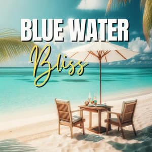 Blue Water Bliss: Tropical Summer by the Beach - Chillout