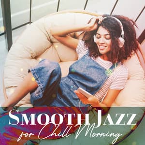 Smooth Jazz for Chill Morning: Coffee Time, Relaxing Instrumental Songs, Happy Mood - Jazz Music Collection Zone
