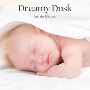 Dreamy Dusk: Newborn Sleep Music - Lullaby Masters