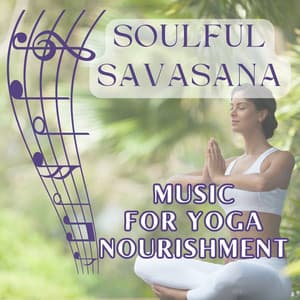 Soulful Savasana: Music for Yoga Nourishment - Music for Yoga
