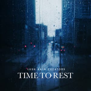 Time to Rest - Lush Rain Creators