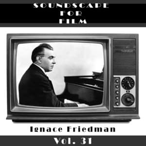 Classical SoundScapes For Film Vol, 31: Ignace Friedman - Ignaz Friedman