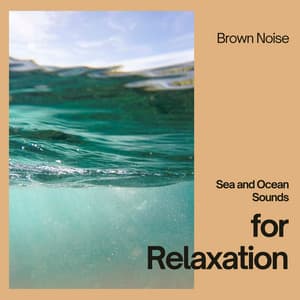 Sea and Ocean Sounds for Relaxation with Brown Noise, Loopable - Brown Noise
