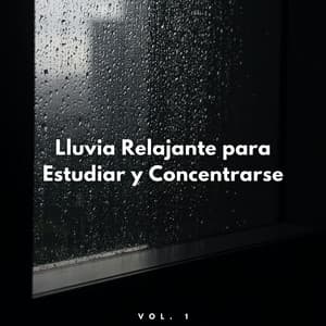Lluvia Relajante Para Estudiar Y Concentrarse Vol. 1 - Experiencia de sonido de lluvia