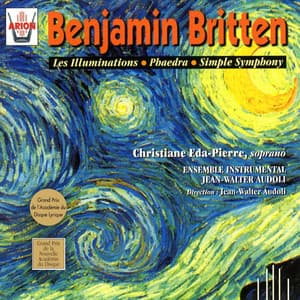 Benjamin Britten : Les Illuminations, Phaedra & Simple Symphony - Benjamin Britten