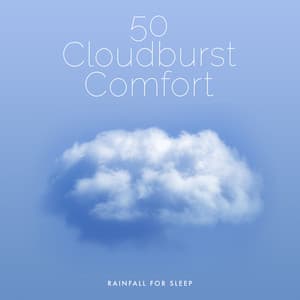 50 Cloudburst Comfort - Rainfall For Sleep