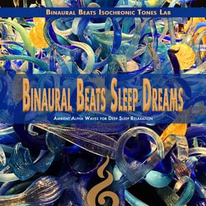 BInaural Beats Sleep Dreams: Ambient Alpha Waves for Deep Sleep Relaxation - Binaural Beats Isochronic Tones Lab