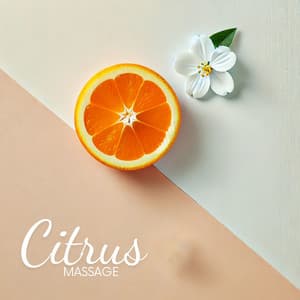 Citrus Massage: Refreshing Spa Relaxation Therapy - Ultimate Massage Music Ensemble