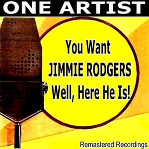 You Want JIMMIE RODGERS Well, Here He Is! - Jimmie Rodgers