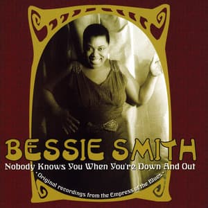 Nobody Knows You When You're Down And Out - Bessie Smith