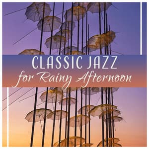 Classic Jazz for Rainy Afternoon – Music for Coffe, Relaxation, Lazy Day, In the Mood - Classical Jazz Academy