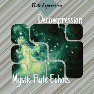 Decompression - Mystic Flute Echoes - Flute Expression