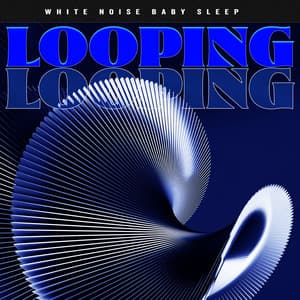 looping - White Noise Baby Sleep
