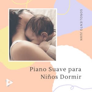 Piano Suave para Niños Dormir - Soñoliento Juan