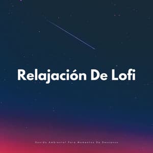 Relajación De Lofi: Sonido Ambiental Para Momentos De Descanso - Nación Lofi
