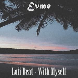 Lofi Beat - With Myself - Evme