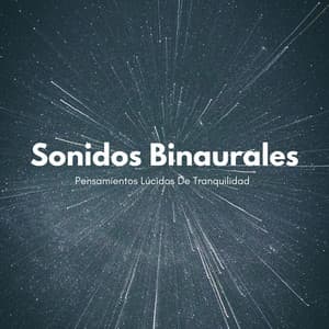 Pensamientos Lúcidos De Tranquilidad Con Sonidos Binaurales - Grabaciones de ritmos binaurales
