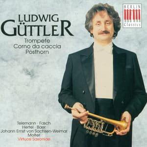 Telemann, Fasch, Hertel, Baer, Sachsen-Weimar & Molter: Ludwig Güttler - Virtuosi Saxoniae