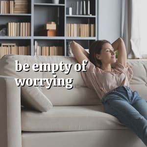 Be Empty of Worrying - Deep Relaxation Meditation Academy