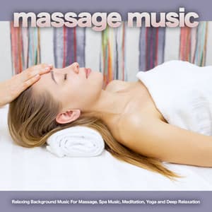Massage Music: Relaxing Background Music For Massage, Spa Music, Meditation, Yoga and Deep Relaxation - 1 Hour Massage Playlist