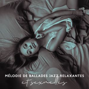 Mélodie de ballades jazz relaxantes et sexuelles – Amour et attachement - Oasis de piano musique