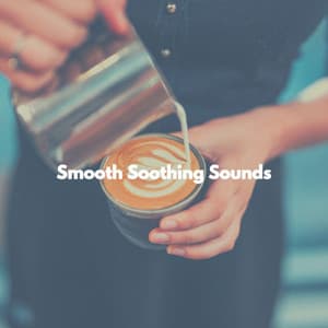Smooth Soothing Sounds - #Relaxing