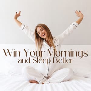 Win Your Mornings and Sleep Better - Nature Music Sanctuary
