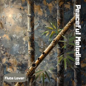 Peaceful Melodies: Calming Flute Soundscapes for Everyday Relaxation - Flute Lover