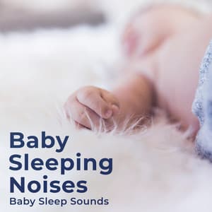 Baby Sleeping Noises - Baby Sleep Sounds