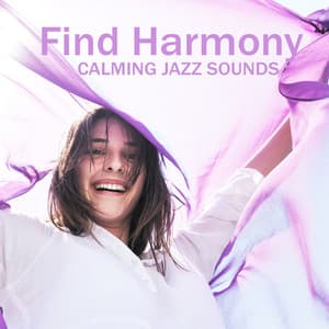 Find Harmony in You and Just Relax with Calming Jazz Sounds - Healing Jazz Melodies Artist