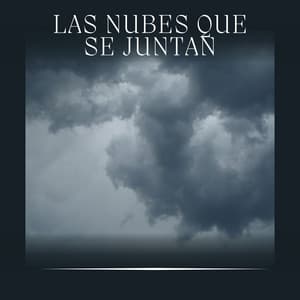 Las Nubes Que Se Juntan - Tromentas Naturales