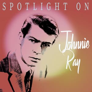 Spotlight on Johnnie Ray - Johnnie Ray