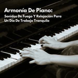 Armonía De Piano: Sonidos De Fuego Y Relajación Para Un Día De Trabajo Tranquilo - Lista de reproducción de piano clásico