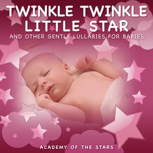 Twinkle Twinkle Little Star and Other Gentle Lullabies for Babies - Academy of the Stars