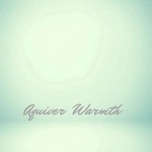 Aquiver Warmth - Peaceful Me