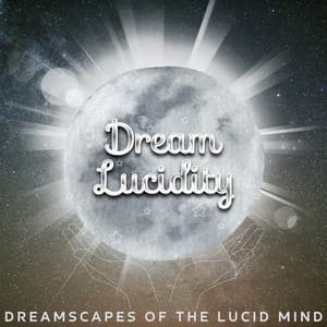 Dreamscapes of the Lucid Mind: Crafting a World of Your Own - Dream Lucidity