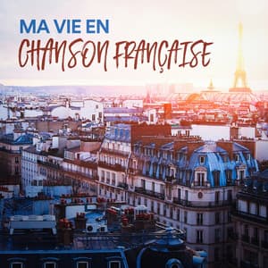 Ma vie en chanson française - Variété Française
